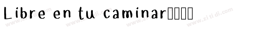 Libre en tu caminar字体转换